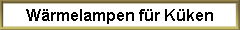 W�rmelampen f�r K�ken
